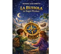 La bussola dei sogni perduti (Le avventure straordinarie tra misteri, magia e oggetti impossibili)