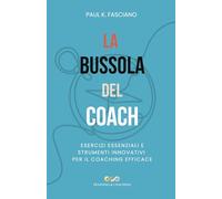 La Bussola del Coach: Esercizi Essenziali e Strumenti Innovativi per il Coaching Efficace: La Tua Guida alla Crescita Personale e al Successo Professionale (STRAMENTE)