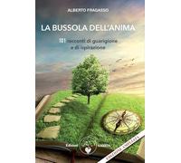 La bussola dell'anima. 101 racconti di guarigione e di ispirazione. Nuova ediz. (Ben-essere)