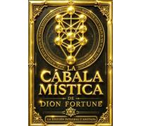La Cábala Mística de Dion Fortune: La Edición Integral y Anotada del Gran Clásico del Esoterismo Occidental sobre la Cábala, el Árbol de la Vida, las ... Tradición Hermética, la Filosofía Esotérica,