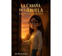 La Cabaña de la Abuela: El Dije Dorado: Una historia sobre verdad, fe y amistad que transforma corazones.