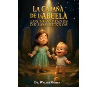 La Cabaña de la Abuela: los Guardianes de los Sueños: Una historia para soñar, creer y cuidar el mundo que Dios creó.