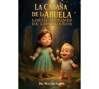 La Cabaña de la Abuela: los Guardianes de los Sueños: Una historia para soñar, creer y cuidar el mundo que Dios creó.