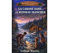 LA CABANE DANS LE RUISSEAU SILENCIEUX: Un polar cosy à suspense avec une affaire de disparition, des secrets de forêt et des révélations choquantes (Livre 3) (Murmures des mystères de Pine Hollow)