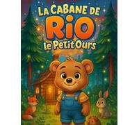 La Cabane de Rio le Petit Ours: Au cœur d’une forêt paisible, Rio le petit ours découvre une cabane oubliée… Un livre de coloriage et d’histoire pour les enfants de 2 à 5 ans.
