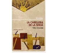 La Cabellera De La Shoá: Epílogo de Juan José Lanz (POESIA)