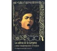 La Cabeza De La Gorgona Y Otras Transformaciones Terrorificas