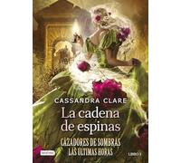 La Cadena de Espinas (Cazadores de Sombras 3. Las Últimas Horas) / Chain of Thorns (the Last Hours): Las Últimas Horas / the Last Hours (Isla del tiempo, 3)