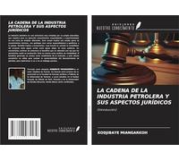 LA CADENA DE LA INDUSTRIA PETROLERA Y SUS ASPECTOS JURÍDICOS: (Introducción)