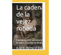 La cadena de la vejez robada: Cuando el amor sostiene en la vejez… y la vida no alcanza
