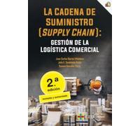 La cadena de suministro (supply chain): gestión de la logística comercial. 2ª edición revisada y aumentada: 3 (Economía y Empresa)