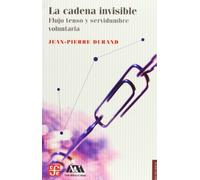 La Cadena Invisible - Flujo Tenso Y Servidumbre Volunataria (Sociologia (fce))