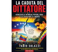 LA CADUTA DEL DITTATORE: Venezuela: Petrolio, Potere, Crisi e la Lotta per la Libertà (FATTI INCREDIBILI NEL MONDO)