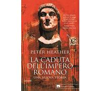 La caduta dell'impero romano. Una nuova storia (Gli elefanti. Storia)