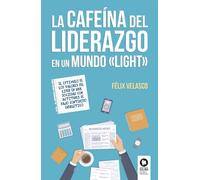 La cafeína del liderazgo en un mundo «light»: El estímulo de los valores del líder en una sociedad con actitudes de bajo contenido energético (Directivos y líderes)