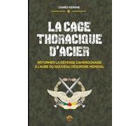 LA CAGE THORACIQUE D’ACIER: REFORMER LA DEFENSE CAMEROUNAISE A L’AUBE DU NOUVEAU DESORDRE MONDIAL
