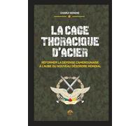 LA CAGE THORACIQUE D’ACIER: REFORMER LA DEFENSE CAMEROUNAISE A L’AUBE DU NOUVEAU DESORDRE MONDIAL