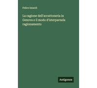 La cagione dell'accattoneria in Genova e il modo d'isterparnela ragionamento