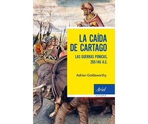 La caída de Cartago: Las Guerras Púnicas, 265-146 A.C. (Ariel Historia)