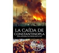 La caída de Constantinopla: Una historia de principio a fin