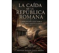 La caída de la República romana: Corrupción electoral y colapso institucional