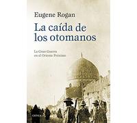 La caída de los otomanos: La Gran Guerra en el Oriente Próximo (Memoria Crítica)