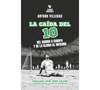 La caída del 10: Del barrio a Europa y de la gloria al infierno