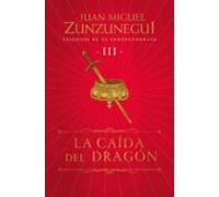 La Caída Del Dragón (trilogía De La Independencia 3) (ebook)