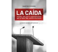 La caída: Poder, relato y destrucción en la era del juicio político