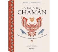 La caja del Chamán: Herramientas para la sanación, la protección y la buena fortuna. (ESOTERISMO)