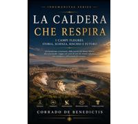 LA CALDERA CHE RESPIRA: Campi Flegrei e Napoli: storia, scienza, terremoti e il futuro di un supervulcano: 114 (INHUMANITAS)