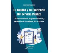 La Calidad y la Excelencia del Servicio Público: Modernización, Mejora Continua y Medición de la Calidad del Servicio