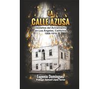 La Calle Azusa: Destellos del Avivamiento en Los Ángeles, California 1906-1919