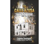 La Calle Azusa: Destellos del Avivamiento en Los Ángeles, California 1906-1919