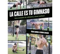 La calle es tu gimnasio: Guía completa de calistenia y street workout (Vida activa y deporte)