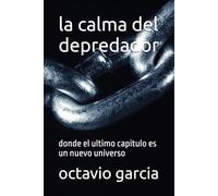 la calma del depredador: donde el ultimo capitulo es un nuevo universo