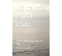 La calma en el caos: El arte de estar en paz sin huir (Brújula Interior)