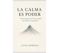 La calma es poder: El arte estoico de vivir sin miedo, sin ruido y con propósito