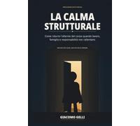 LA CALMA STRUTTURALE: Come ridurre l’allarme del corpo quando lavoro,famiglia e responsabilità non rallentano