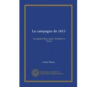 La campagne de 1815 (v.1): Les Quatre-Bras, Ligny, Waterloo et Wavre