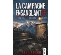 LA CAMPAGNE ENSANGLANTÉE - Une élection. Trois candidats. Un meurtre: Haute-Savoie, St Julien-en-Genevois. Le favori de l'élection municipale est ... tours de scrutin. Un WHODUNIT passionnant