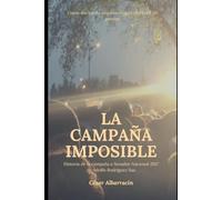 La campaña imposible: Como dar vuelta una elección perdida por 20 puntos