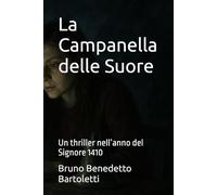 La Campanella delle Suore: Un thriller nell’anno del Signore 1410: 15 (Romanzi, Racconti e Storie brevi)