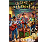 La Canción de La Frontera: A Story of Music, Memory, and the Heartbeat of the Border-from International Impact Book Award-winning author, Christina Treviño