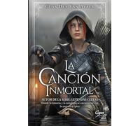 La canción inmortal: Porque, mientras alguien los cante, ningún acto de coraje será olvidado: 2 (LEYENDAS CELTAS)