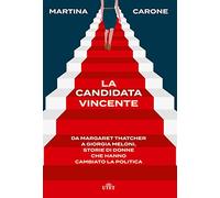 La candidata vincente. Da Margaret Thatcher a Giorgia Meloni, storie di donne che hanno cambiato la politica