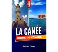 LA CANÉE GUIDE DE VOYAGE 2026: Découvrez les meilleures attractions, les trésors cachés, les meilleurs restaurants et des conseils locaux pour une expérience inoubliable