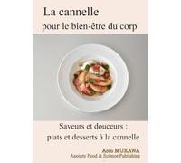 La cannelle pour le bien-être du corp: Saveurs et douceurs : plats et desserts à la cannelle