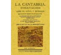 La Cantabria: Disertacion Sobre El Sitio Y Extension Que Tuvo En Iempo