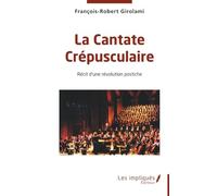 La Cantate Crépusculaire: Récit d’une révolution postiche